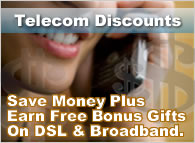 Telecom Discounts - Save Money Plus Earn Free Bonus Gifts On DSL & Broadband.